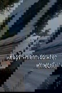 Ready When You Are, Mr McGill