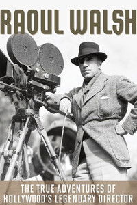 The True Adventures of Raoul Walsh