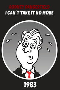 The Rodney Dangerfield Special: I Can't Take It No More