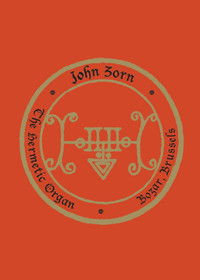 John Zorn: The Hermetic Organ Volume 10 - Bozar, Brussels