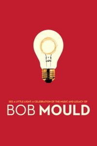 See a Little Light: A Celebration of the Music and Legacy of Bob Mould