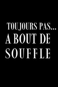 Toujours pas ... A bout de souffle