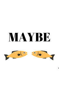 Maybe