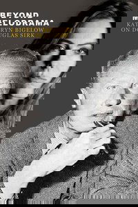 Beyond Melodrama: Kathryn Bigelow on Douglas Sirk