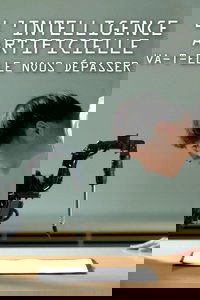 L'intelligence artificielle va-t-elle nous dépasser ?