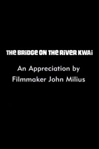 The Bridge on the River Kwai: An Appreciation by Filmmaker John Milius