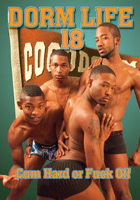 Dorm Life 18: Cum Hard Or Fuck Off