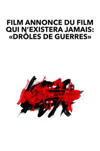Film annonce du film qui n’existera jamais : « Drôles de guerres »