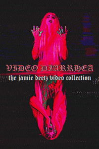 VIDEO DIARRHEA: The Jamie Deetz Video Collection