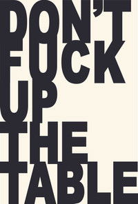 Don't Fuck Up the Table