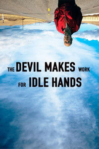 The Devil Makes Work For Idle Hands