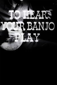 To Hear Your Banjo Play