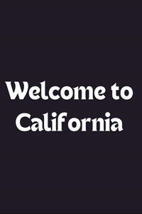 Welcome to California