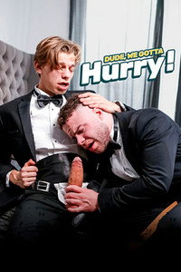 Dude, We Gotta Hurry!